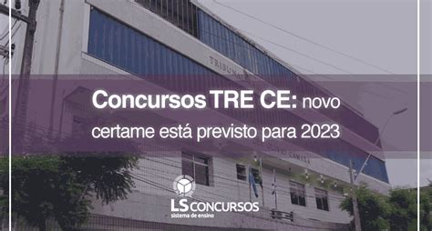 Concurso Tre Ce Novo Certame Está Previsto Para 2023 Ls Ensino