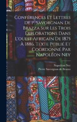 Conferences Et Lettres De P Savorgnan De Brazza Sur Les Trois