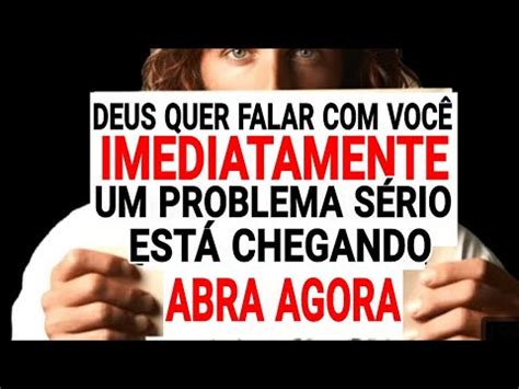 DEUS QUER FALAR VOCÊ IMEDIATAMENTE UM PROBLEMA SÉRIO ESTÁ VINDO