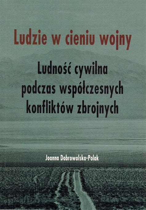 Ludzie W Cieniu Wojny Ludno Cywilna Podczas Wsp Czesnych Konflikt W