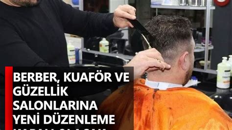 Berber Kuaf R Ve G Zellik Salonlar Na Yeni D Zenleme Kapal Olacak