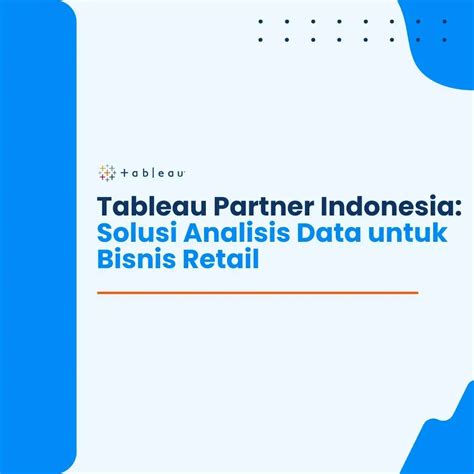 Tableau Partner Indonesia Solusi Analisis Data Untuk Bisnis Retail