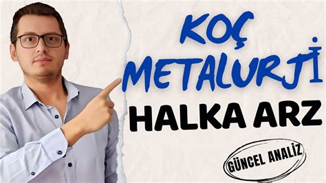 KOÇ METALURJİ HALKA ARZ KOÇ METALURJİ KOCMT HALKA ARZ YENİ HALKA