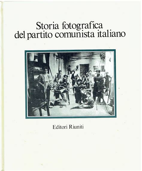 Amazon It Storia Fotografica Del Partito Comunista Italiano Amendola