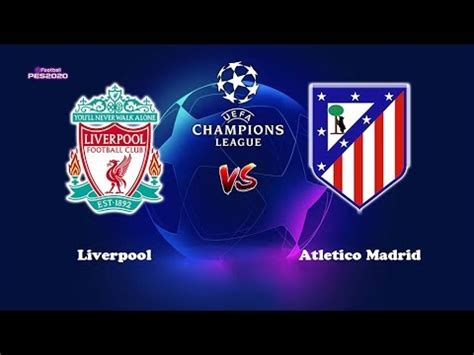 Pes Liverpool Vs Atletico Madrid Uefa Champions League