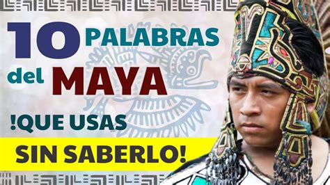 10 palabras de origen MAYA que usas a diario en ESPAÑOL YouTube