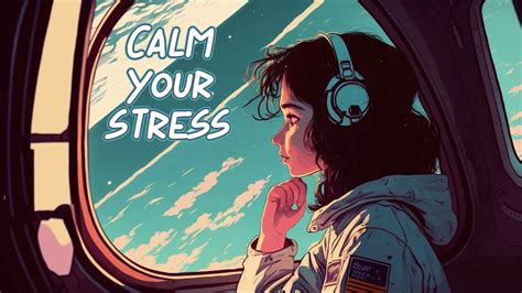 Calm Your Stress Lofi Hip Hop Mix Relaxing Music For Stress Relief