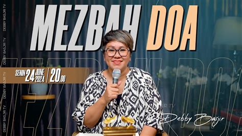 MEZBAH DOA SENIN 24 JUNI 2024 PK 20 00 WIB PDT DEBBY BASJIR