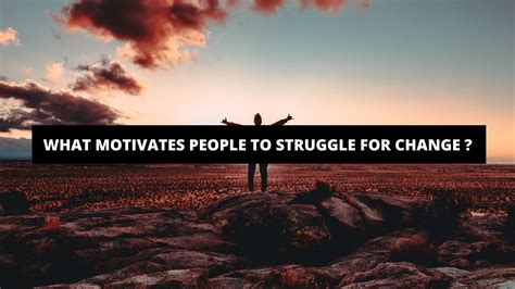 What Motivates People To Struggle For Change The Trendy Art