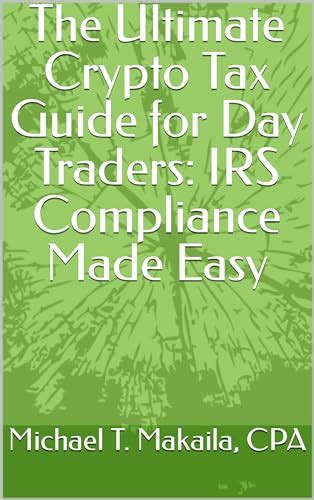 The Ultimate Crypto Tax Guide For Day Traders Irs Compliance Made Easy