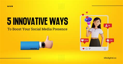 Ways To Boost Your Social Media Presence Klik Digital