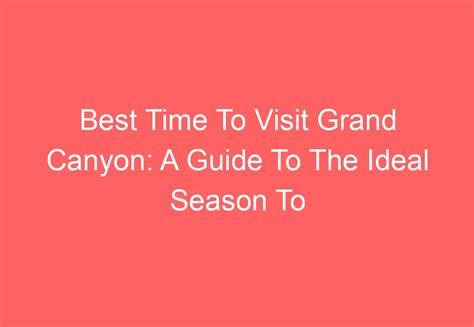 Best Time To Visit Grand Canyon A Guide To The Ideal Season To Explore