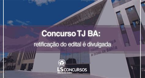 Concurso Tj Ba Retificação Do Edital é Divulgada Ls Ensino