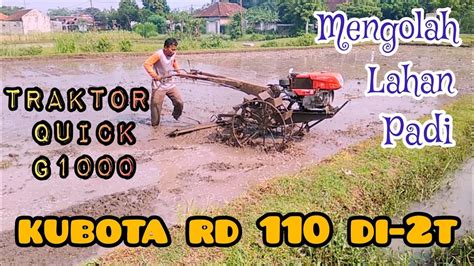 Traktor Sawah Mengolah Lahan Padi Quick G1000 Kubota RD 110 Di 2T