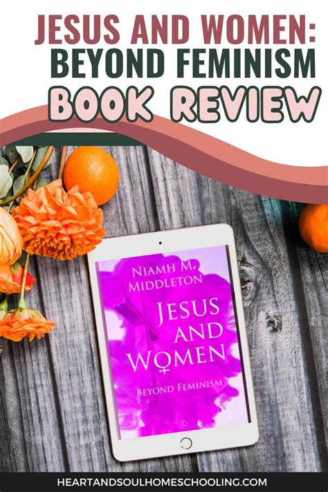 Jesus And Women Beyond Feminism Heart And Soul Homeschooling