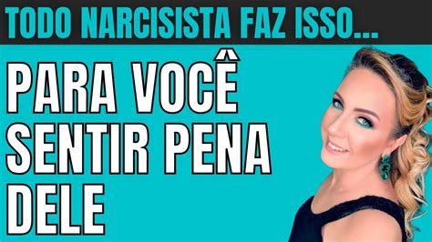 Todo Narcisista Faz Isso Para Voc Sentir Pena Dele Narcisista Youtube