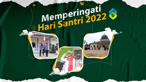 MEMPERINGATI HARI SANTRI NASIONAL 2022 BERDAYA MENJAGA MARTABAT