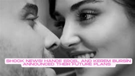 Shock News Hande Erçel and Kerem Bursin announced their future plans