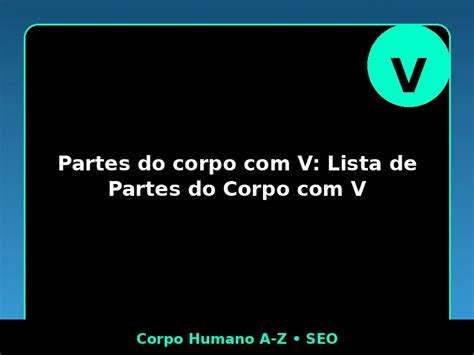 Partes Do Corpo Com V - Partes do corpo com V: Lista de Partes do Corpo com V - portal2014