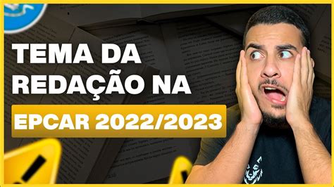 QUAL SERÁ O TEMA DA REDAÇÃO NA EPCAR 2022 2023 YouTube