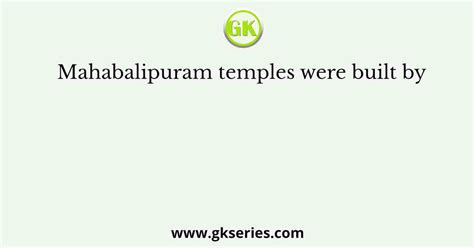 Mahabalipuram temples were built by