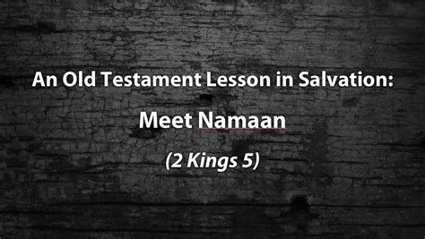 An Old Testament Lesson In Salvation Meet Naaman 2 Kings 5 1 East