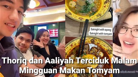 Thoriq Dan Aaliyah Terciduk Malam Mingguan Makan Tomyam Lisazubaidi