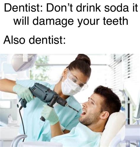 The Dentist sucks : r/memes