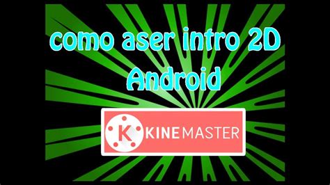 COMO HACER INTROS 2D EN ANDROID CON KINEMASTER 2018 YouTube