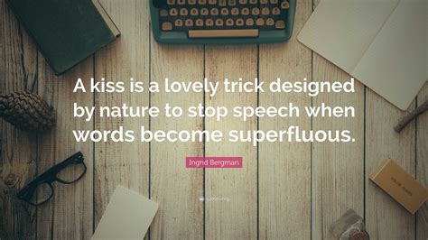 Ingrid Bergman Quote A Kiss Is A Lovely Trick Designed By Nature To