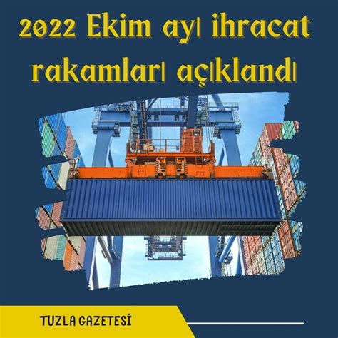 2022 Ekim ayı ihracat rakamları açıklandı Tuzla Gazetesi