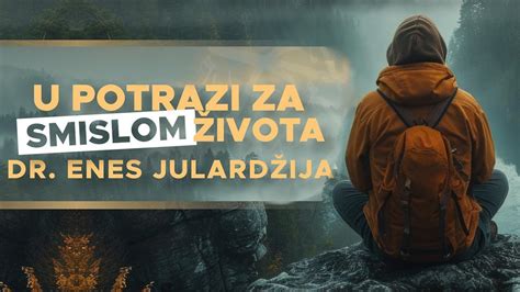 U POTRAZI ZA SMISLOM ŽIVOTA dr Enes Julardžija YouTube