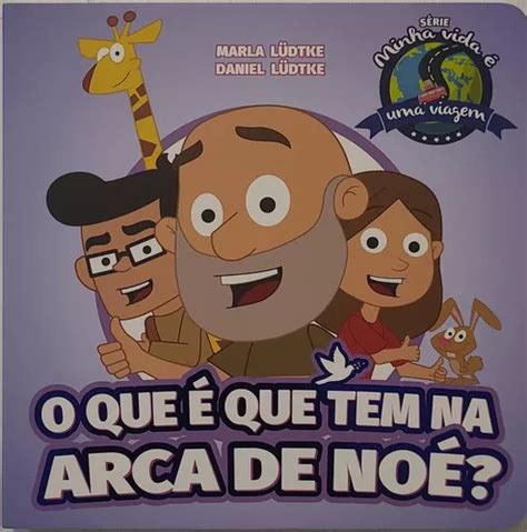 Minha Vida É Uma Viagem O Que É Que Tem Na Arca De Noé Lindo Livro