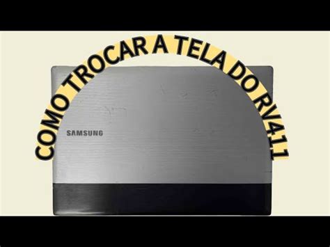 Como Trocar A Tela Do Notebook Samsung Rv Cd Br Troca De Display