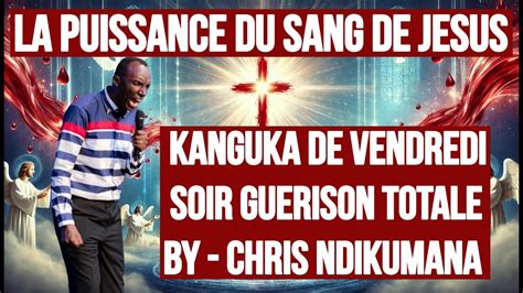 La Puissance Du Sang De Jesus Kanguka De Vendredi Soir Guerison Totale