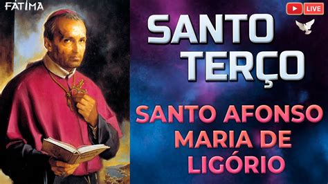 Santo Terço No Dia De Santo Afonso Maria De Ligório Youtube