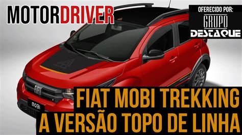 Fiat Mobi Trekking A Versão Topo De Linha Surpreende Youtube