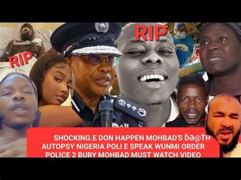 SHOCKING E DON HAPPEN MOHBAD S ĎƏ ŤH AUTOPSY NIGERIA POLI E SPEAK WUNMI