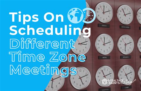 Tips On Scheduling Different Time Zone Meetings Stealth Agents