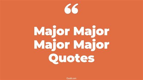 The 35 Major Major Major Major Quotes Page 19 ↑quotlr↑