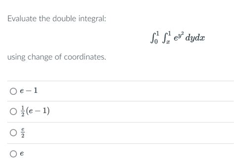 Solved Evaluate The Double Integral∫01∫x1ey2dydxusing