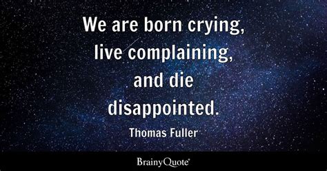 Thomas Fuller We Are Born Crying Live Complaining And