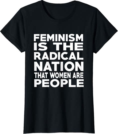 Womens Feminism Is The Radical Notion T Shirt Feminist