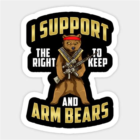 Funny I Support The Right To Arm Bears Gun Pun I Support The Right To