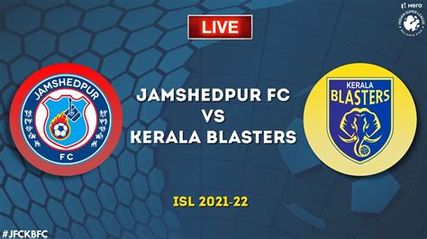 Jamshedpur Fc Vs Kerala Blasters Fc Isl 2021 22 Match Preview Youtube