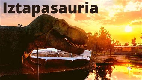 Descubre Iztapasauria Parque Gratuito De Dinosaurios En Iztapalapa