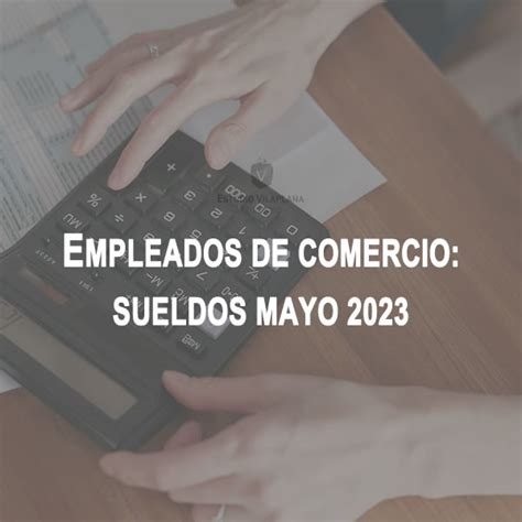 Escalas Salariales Empleados De Comercio MAYO 2023