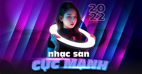 Nhạc Sàn Cực Mạnh 2022 - DJ - tải mp3|lời bài hát - NhacCuaTui