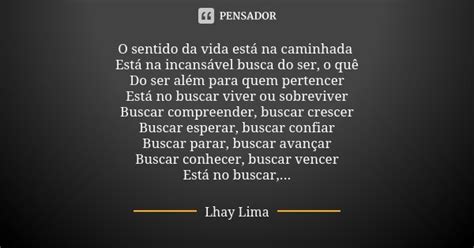 O Sentido Da Vida Está Na Caminhada Lhay Lima Pensador