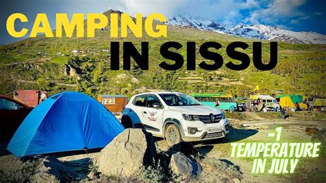 Camping In Sissu Sissu Valley Keylong Leh Ladakh Road Trip Youtube